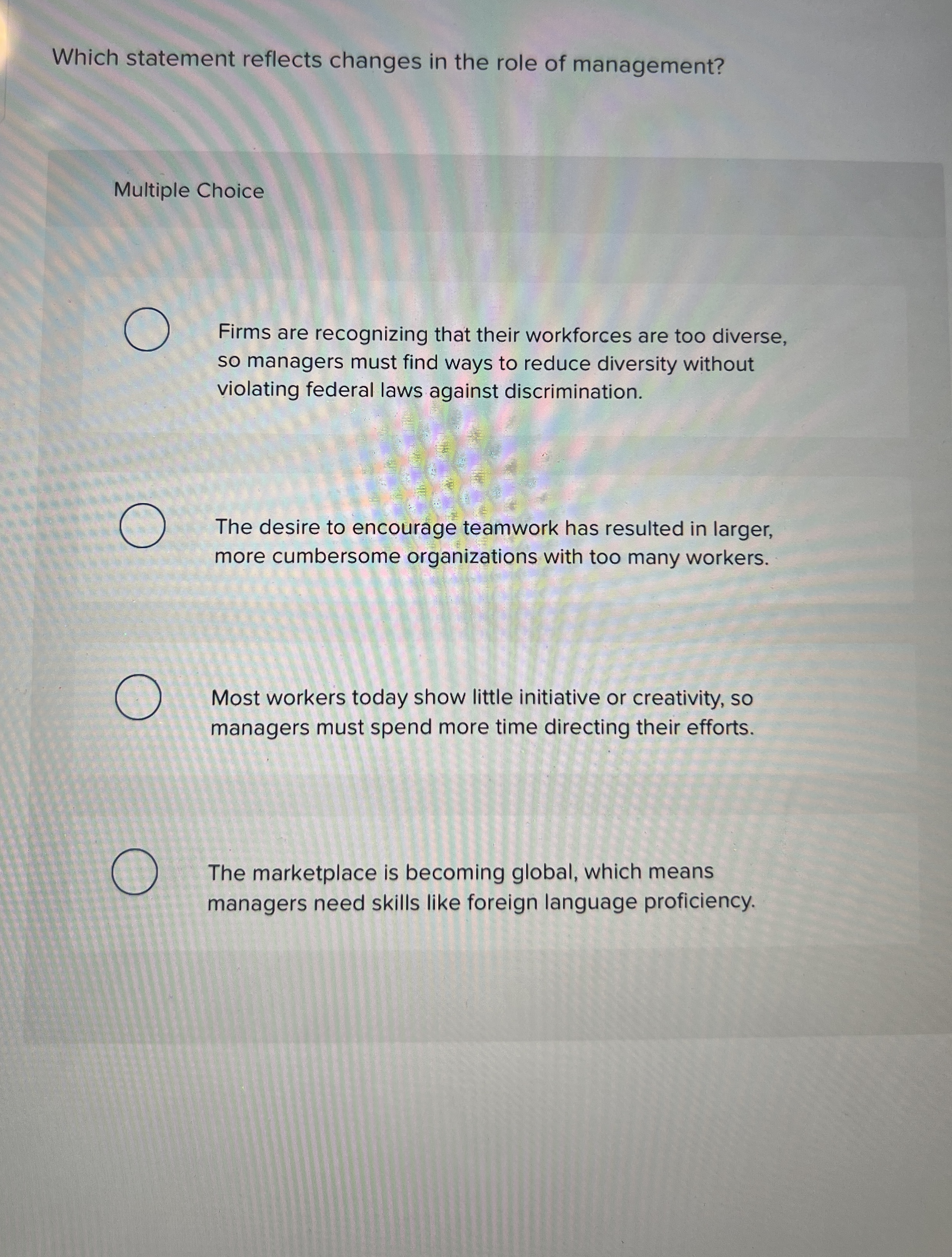  Which statement reflects changes in the role of management? Multiple Choice