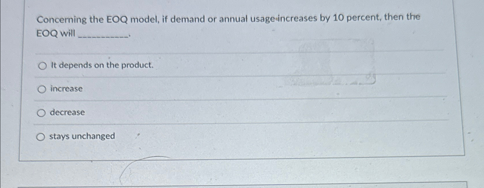  Concerning the EOQ model, if demand or annual usage dincreases by