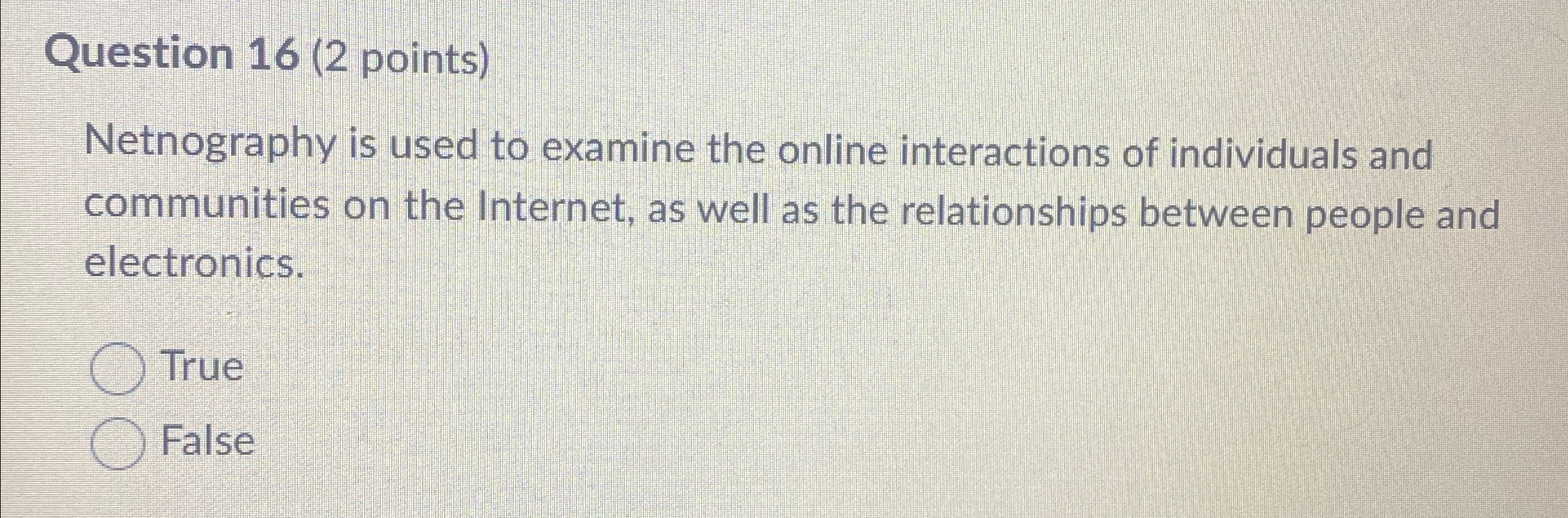  Question 16(2 points) Netnography is used to examine the online interactions