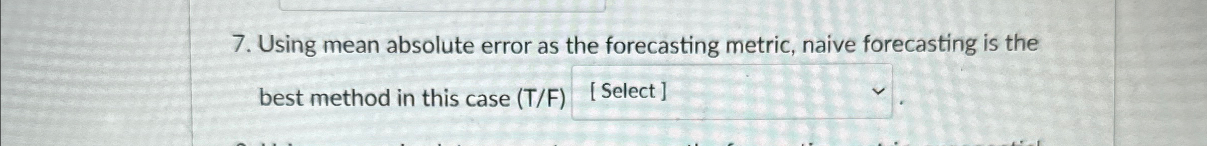  Using mean absolute error as the forecasting metric, naive forecasting is