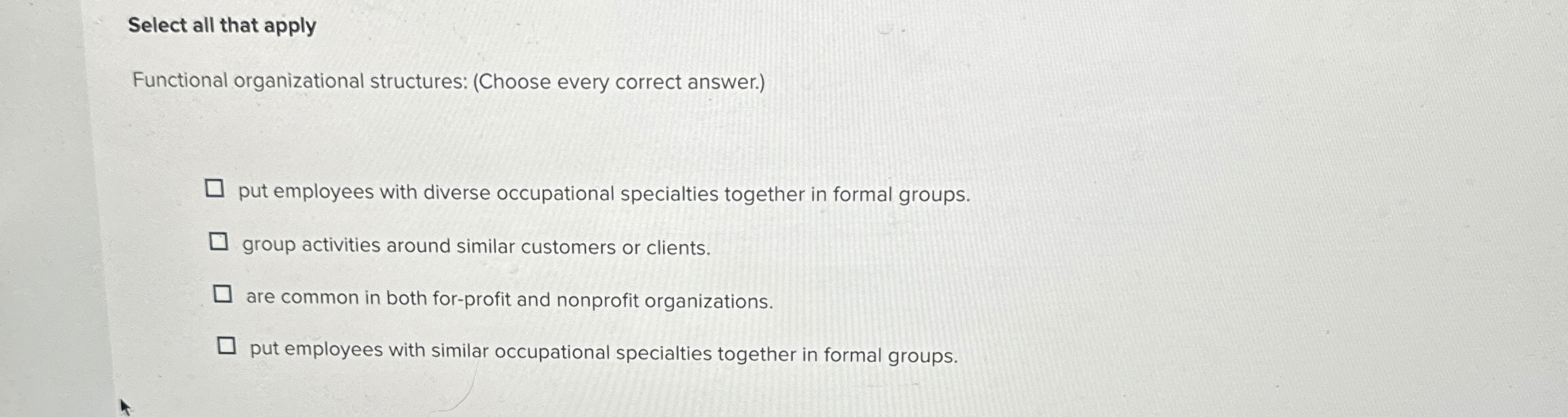  Select all that apply Functional organizational structures: (Choose every correct answer.)