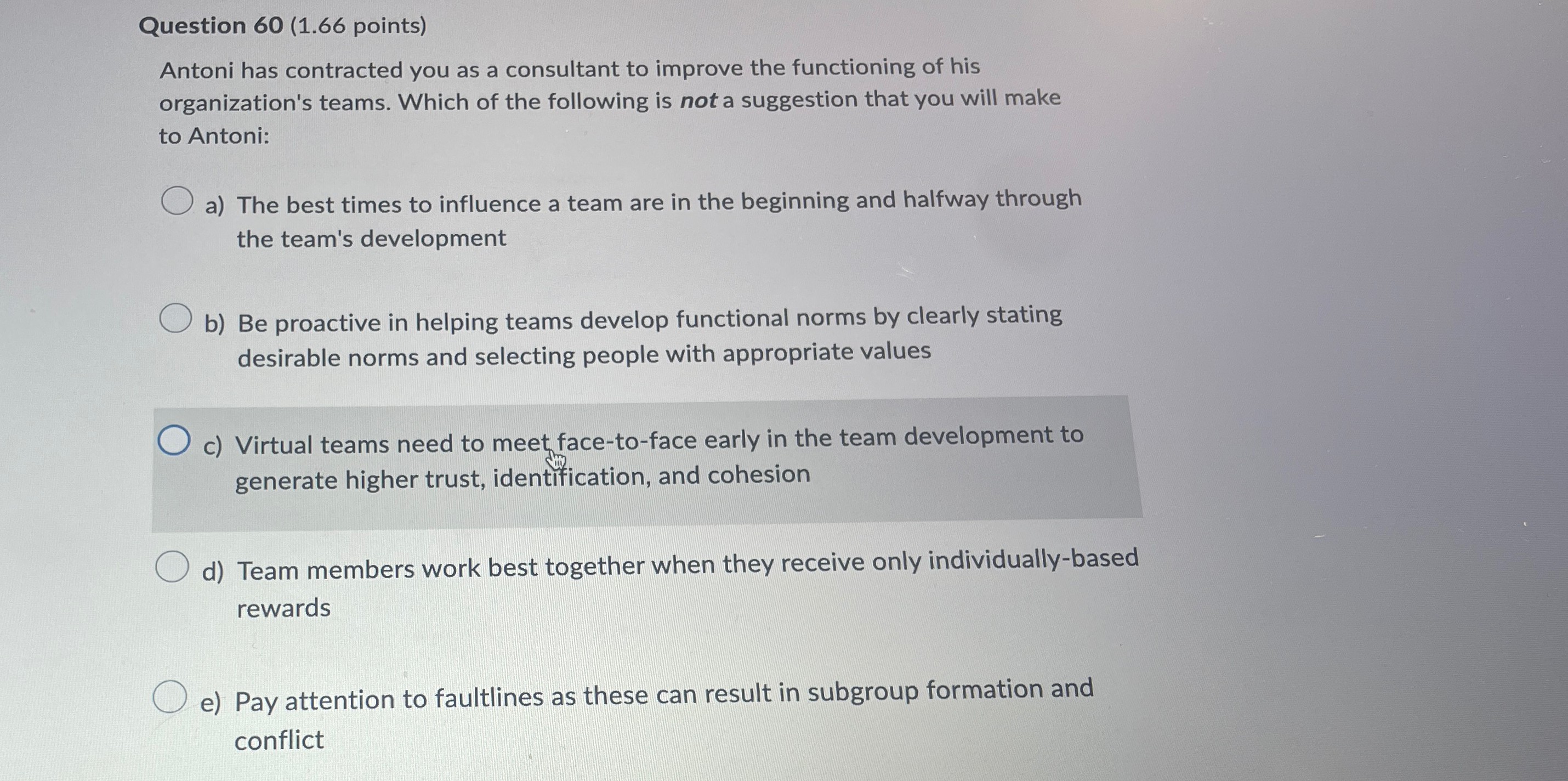 Question 60(1.66 points) Antoni has contracted you as a consultant to