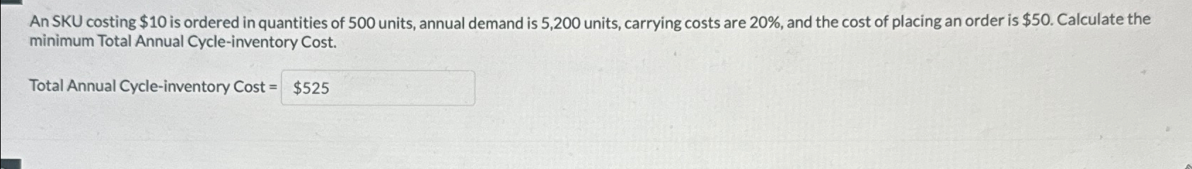  An SKU costing $10 is ordered in quantities of 500 units,