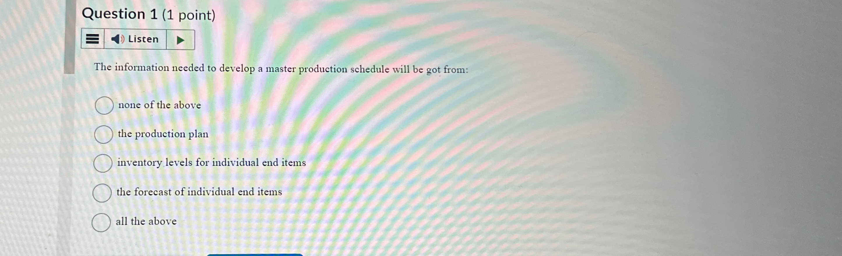  Question 1(1 point) Listen The information needed to develop a master