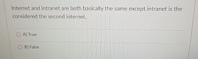  Internet and intranet are both basically the same except intranet is