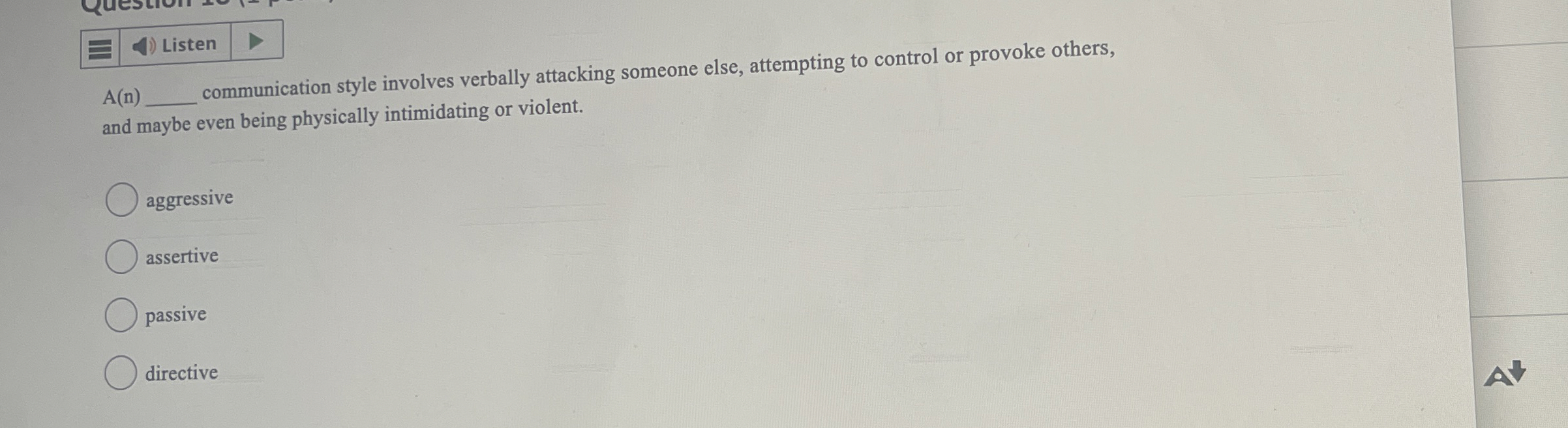  Listen A(n) communication style involves verbally attacking someone else, attempting to