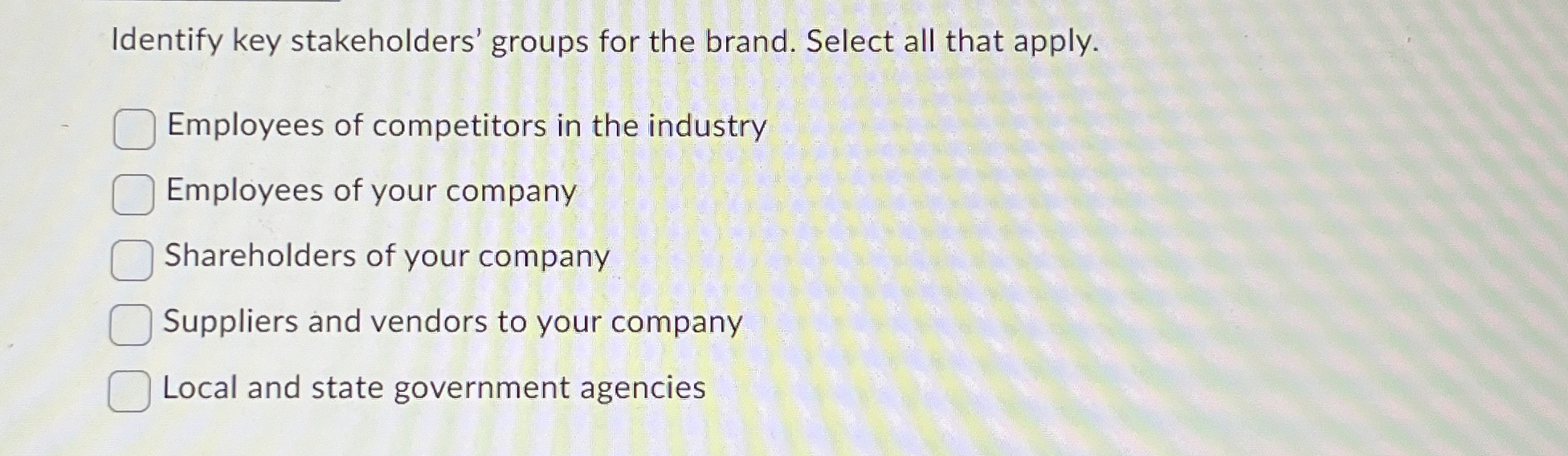  Identify key stakeholders' groups for the brand. Select all that apply.