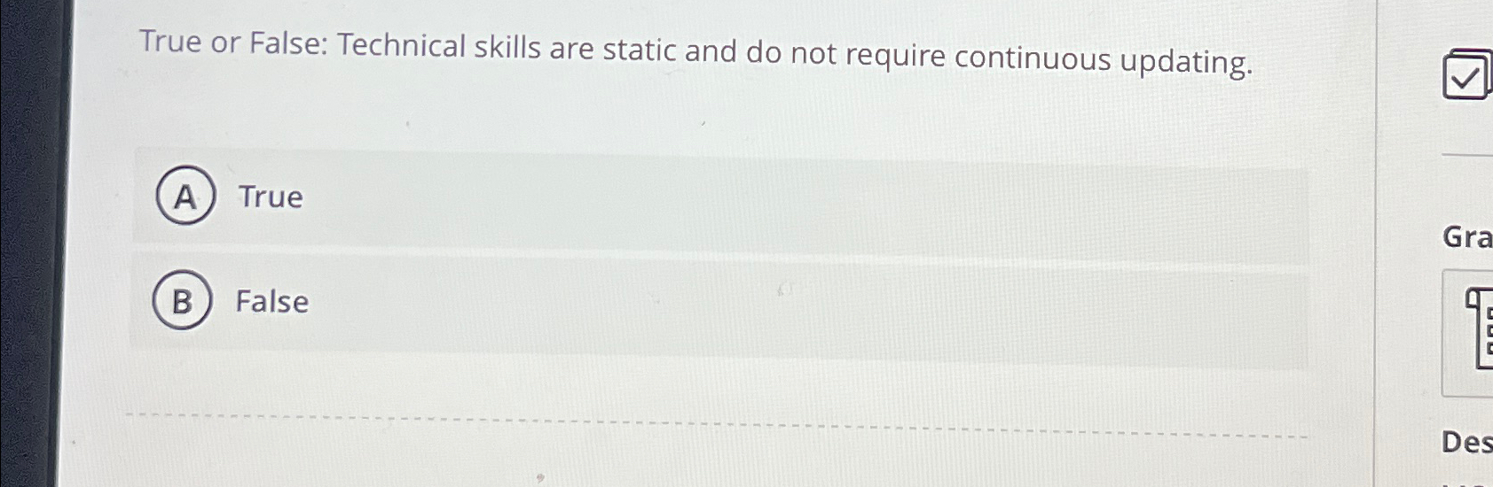  True or False: Technical skills are static and do not require