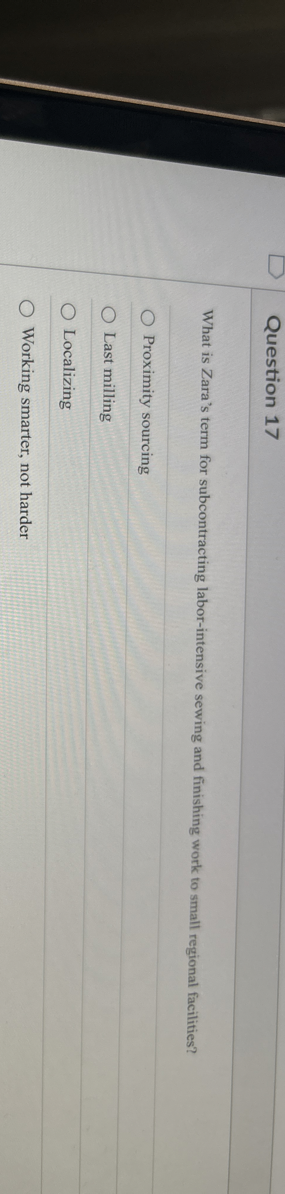  Question 17 What is Zara's term for subcontracting labor-intensive sewing and