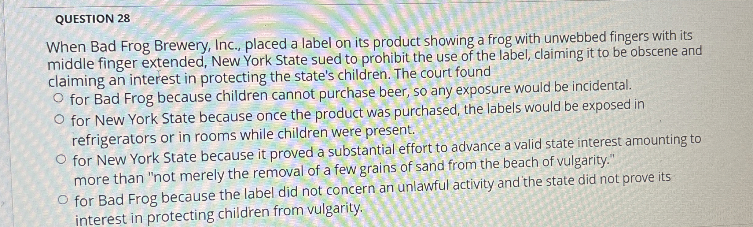  QUESTION 28 When Bad Frog Brewery, Inc., placed a label on