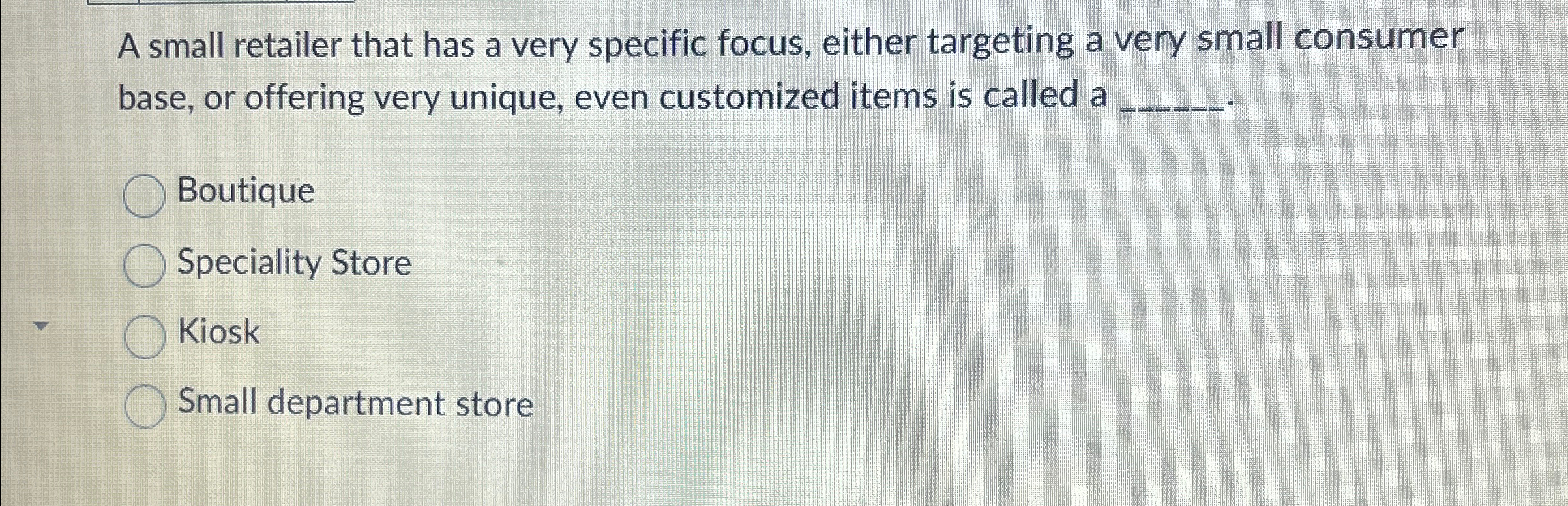  A small retailer that has a very specific focus, either targeting