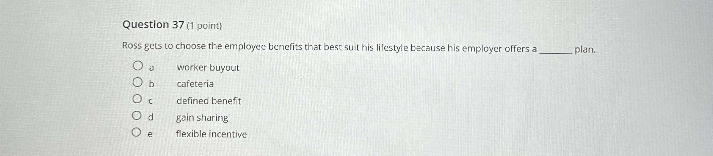  Question 37(1 point) Ross gets to choose the employee benefits that