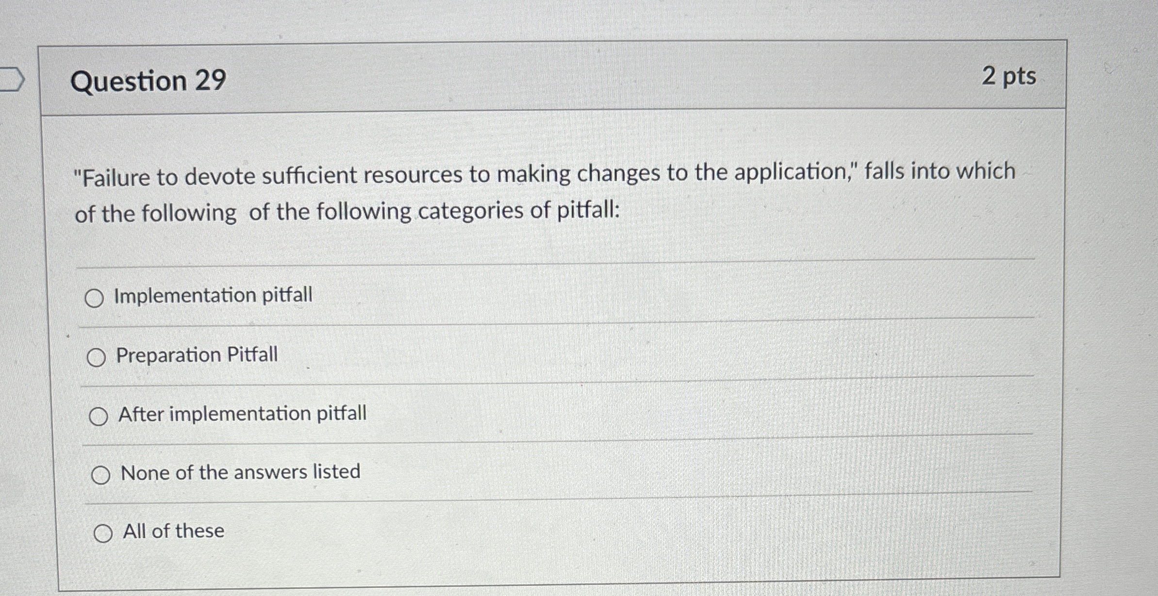  Question 29 2pts "Failure to devote sufficient resources to making changes