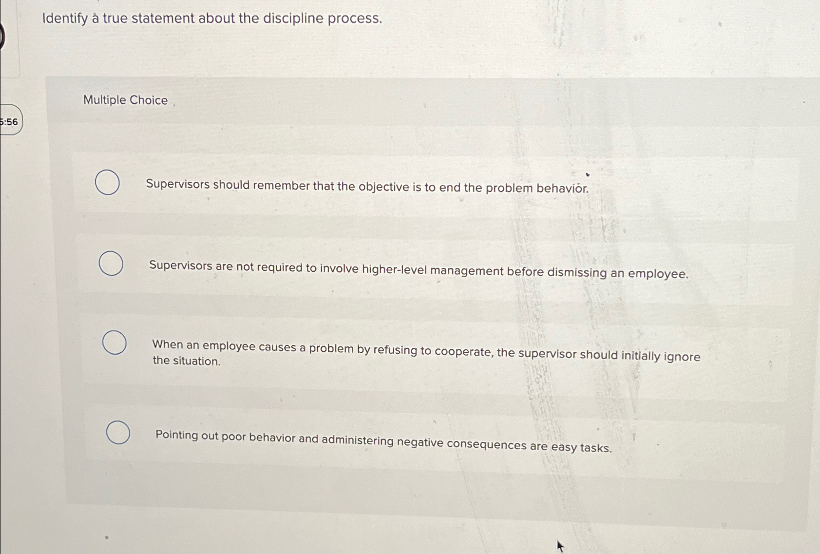  Identify a true statement about the discipline process. Multiple Choice Supervisors