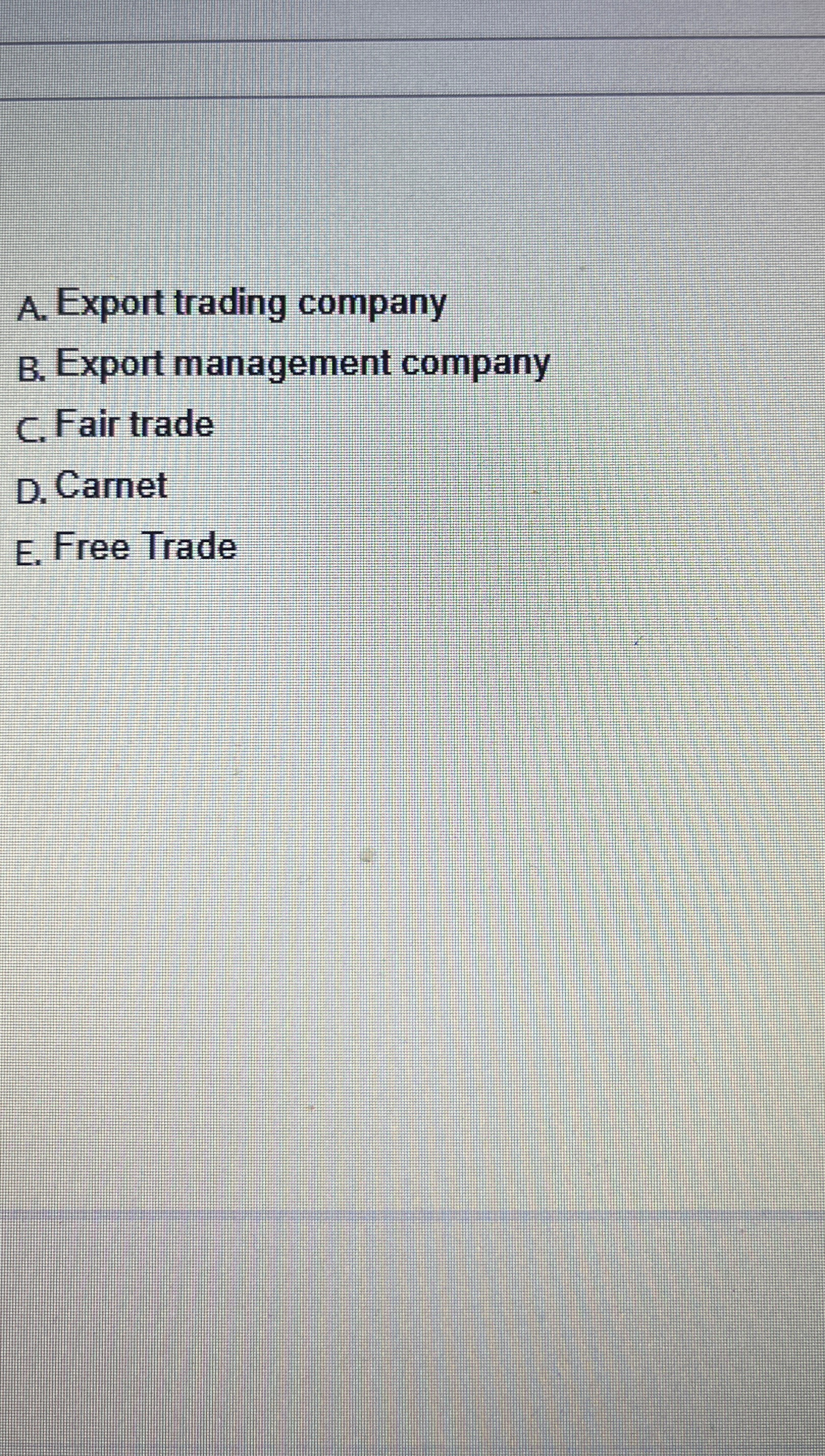  A. Export trading company B. Export management company C. Fair trade