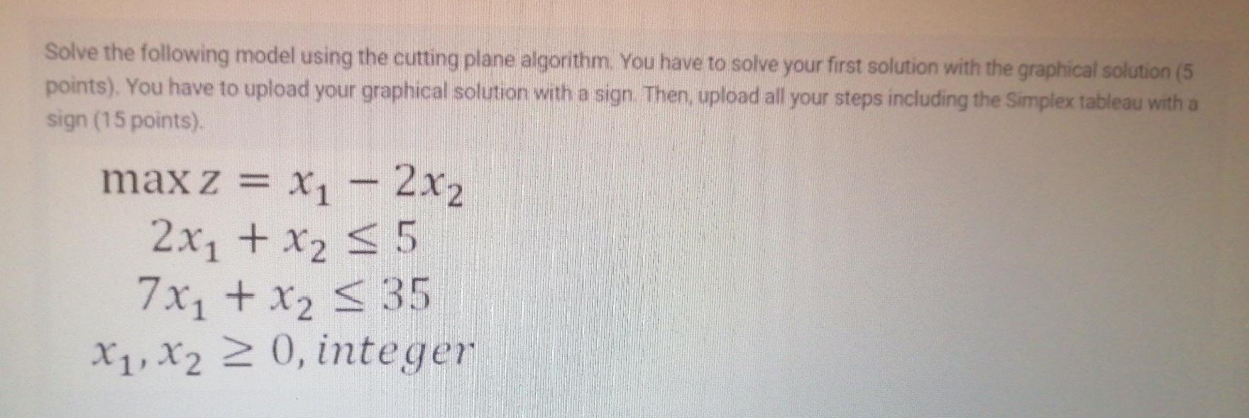  Solve the following model using the cutting plane algorithm. You have