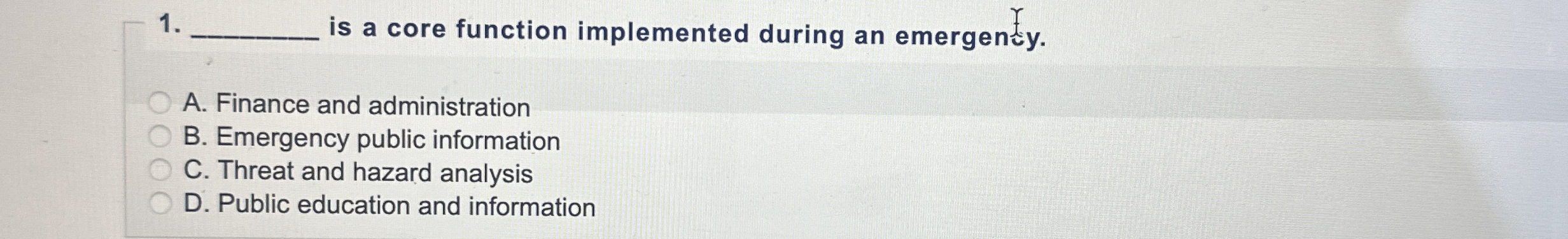  q, is a core function implemented during an emergenty. A. Finance