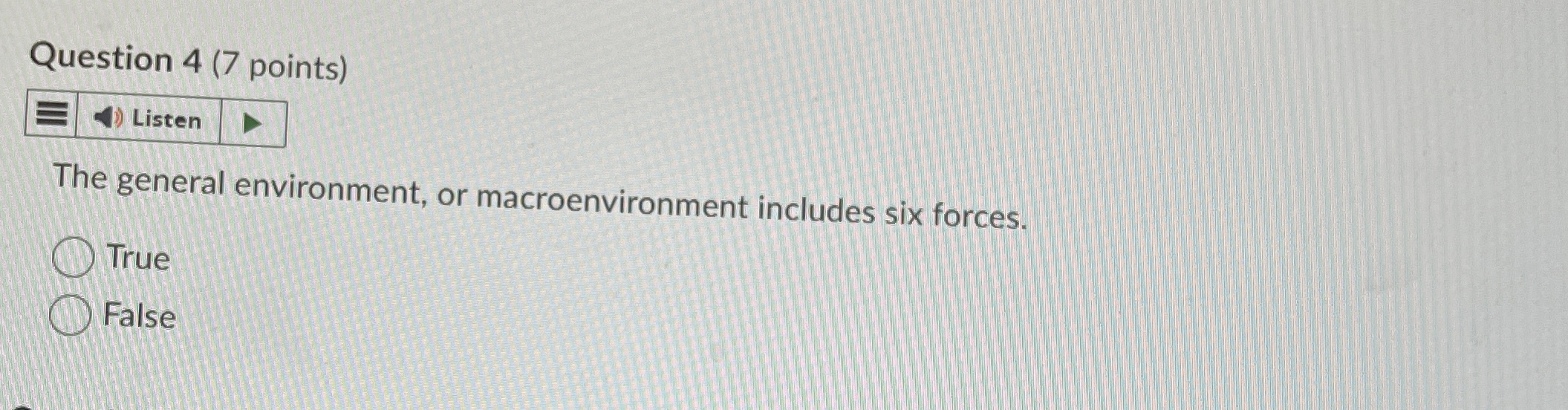  Question 4(7 points) Listen The general environment, or macroenvironment includes six
