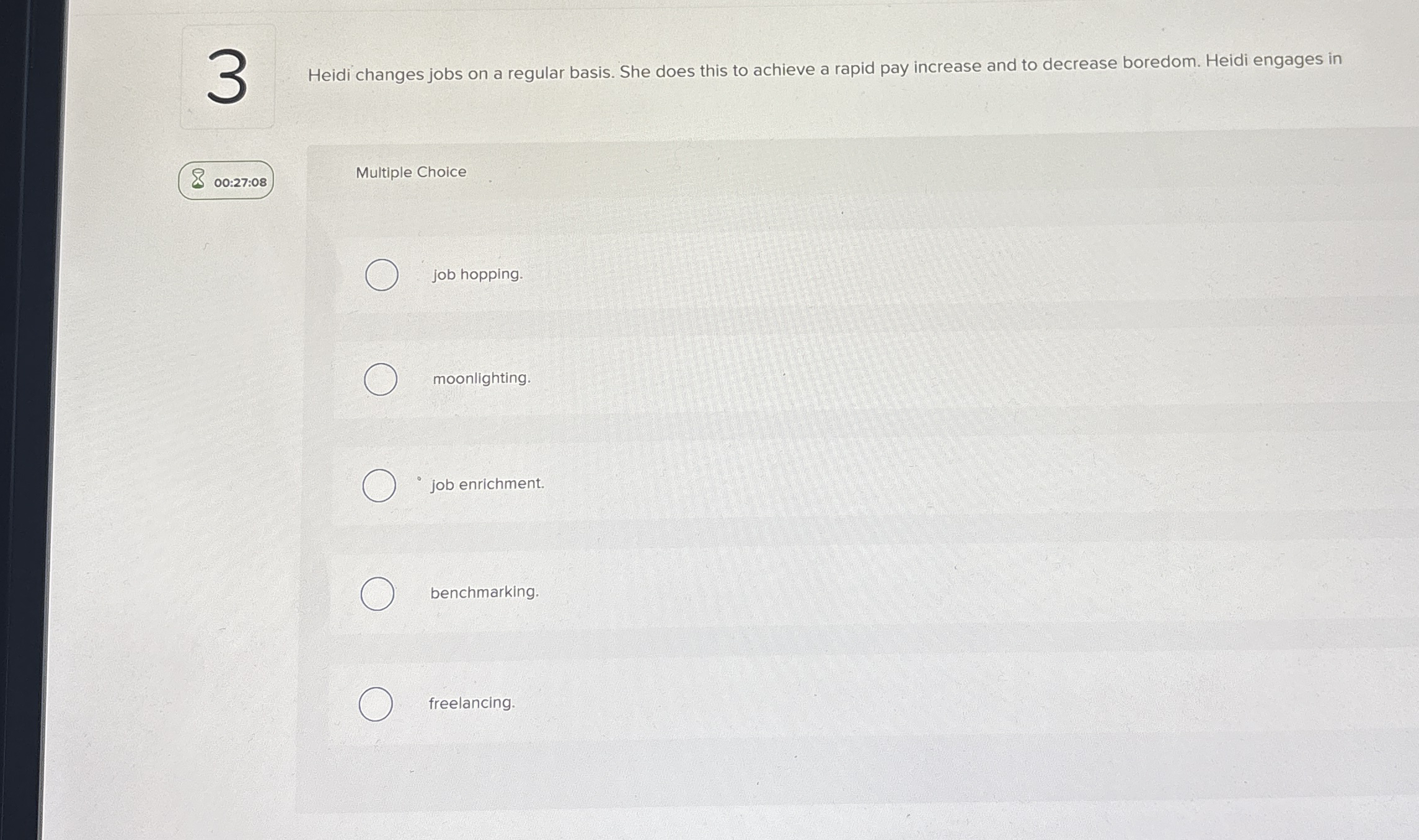  Heidi changes jobs on a regular basis. She does this to