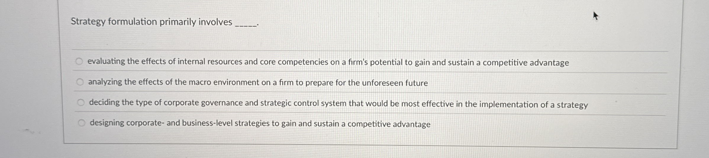  Strategy formulation primarily involves evaluating the effects of internal resources and