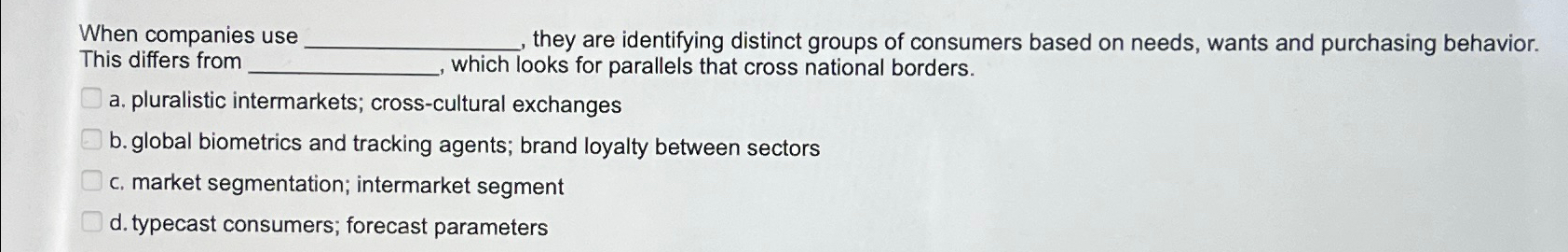  When companies use q,, they are identifying distinct groups of consumers