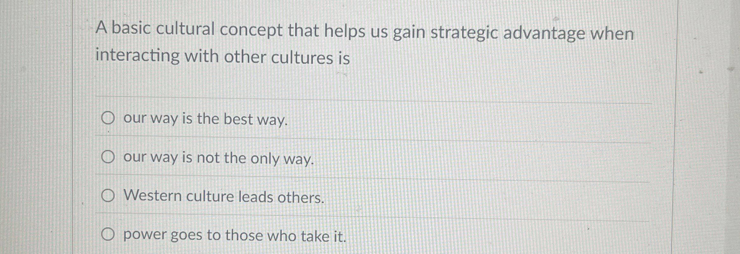  A basic cultural concept that helps us gain strategic advantage when