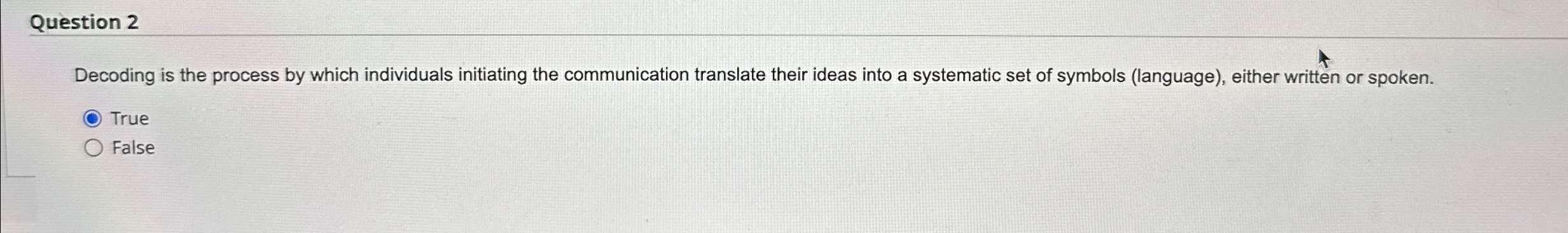  Question 2 Decoding is the process by which individuals initiating the