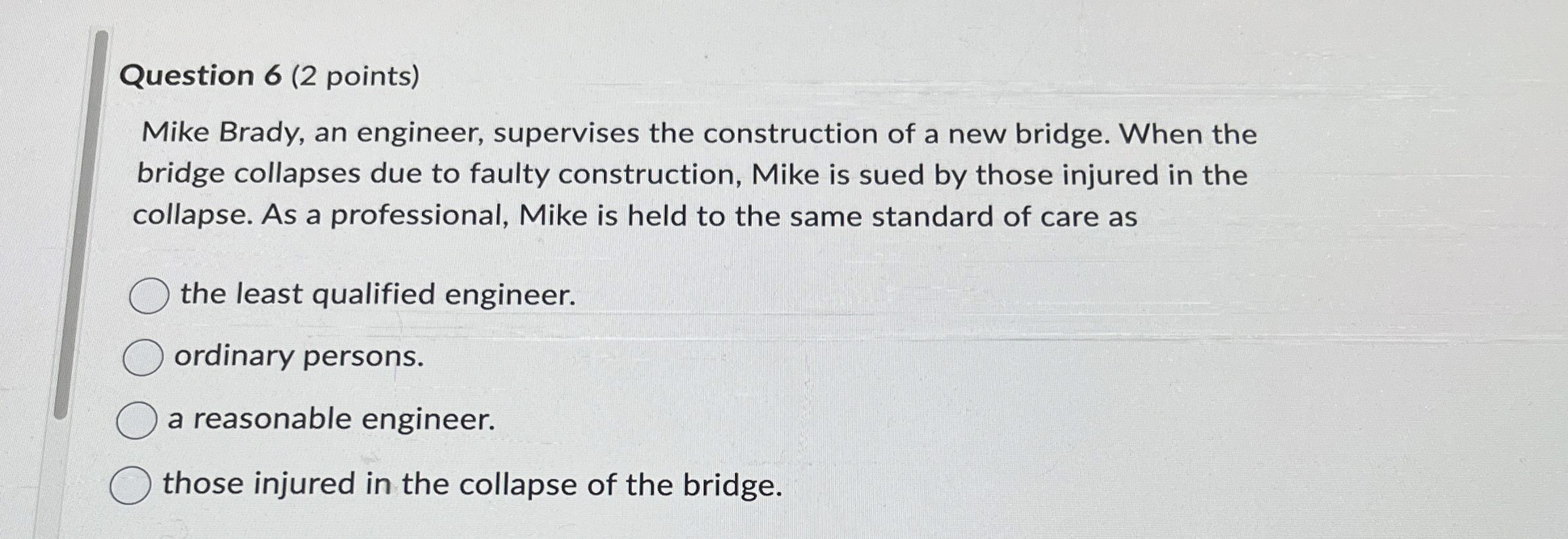  Question 6(2 points) Mike Brady, an engineer, supervises the construction of
