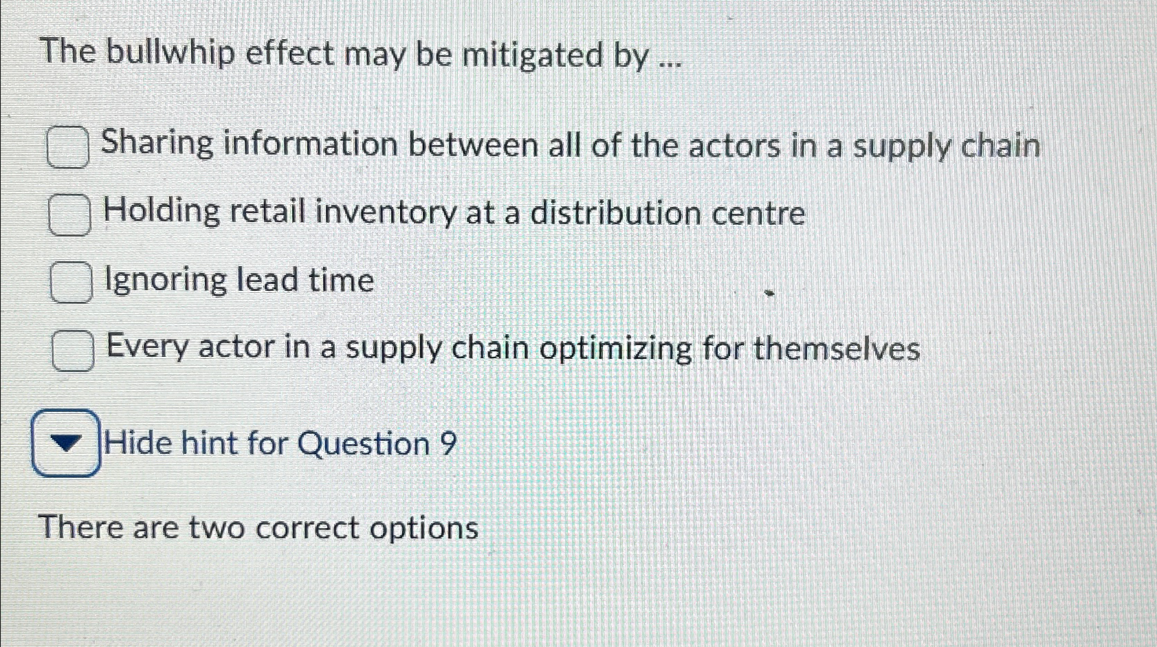  The bullwhip effect may be mitigated by ... Sharing information between