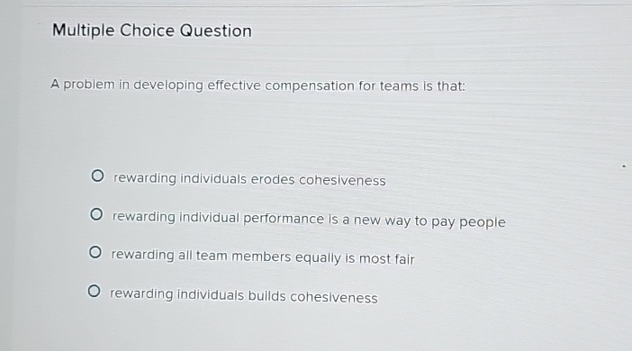  Multiple Choice Question A problem in developing effective compensation for teams