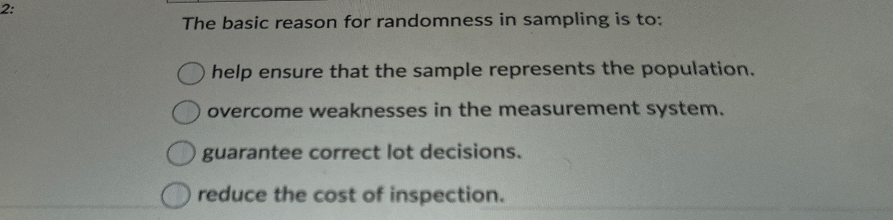  The basic reason for randomness in sampling is to: help ensure