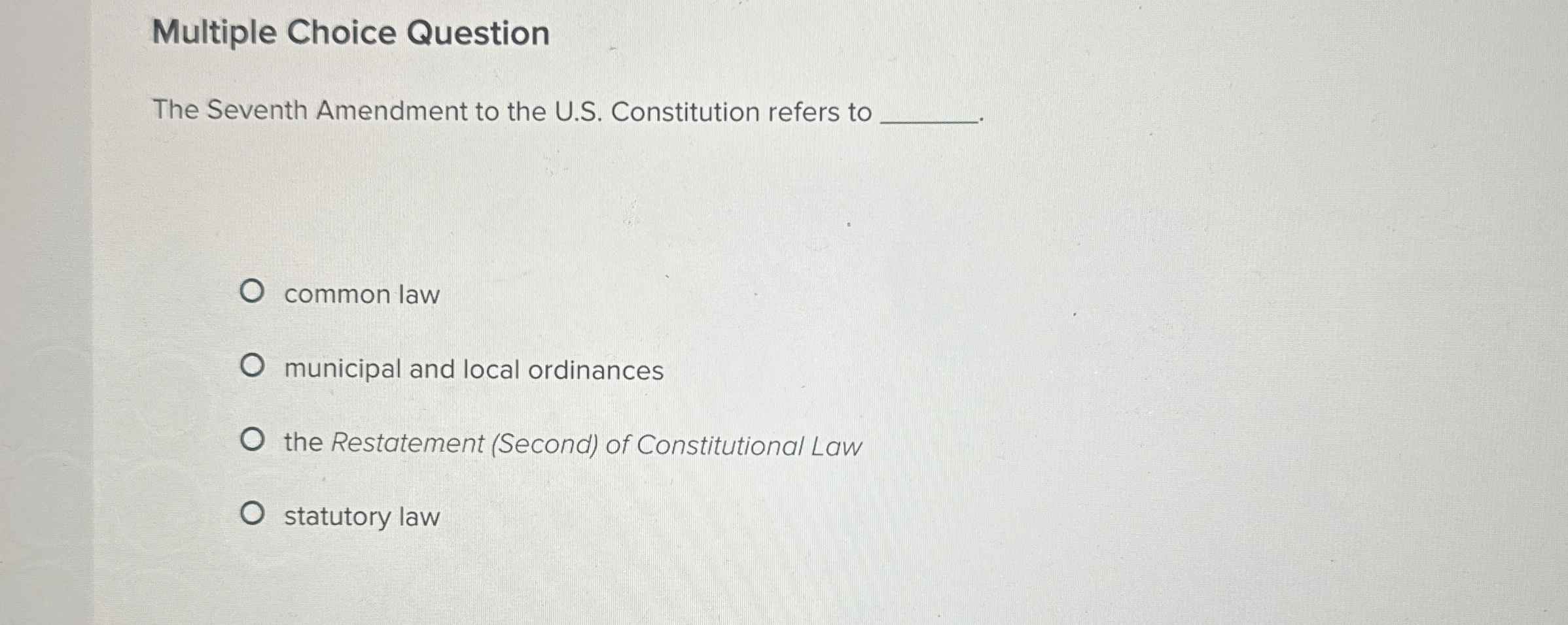  Multiple Choice Question The Seventh Amendment to the U.S. Constitution refers