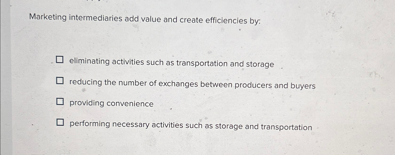  Marketing intermediaries add value and create efficiencies by: eliminating activities such