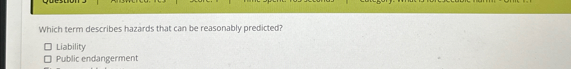  Which term describes hazards that can be reasonably predicted? Liability Public