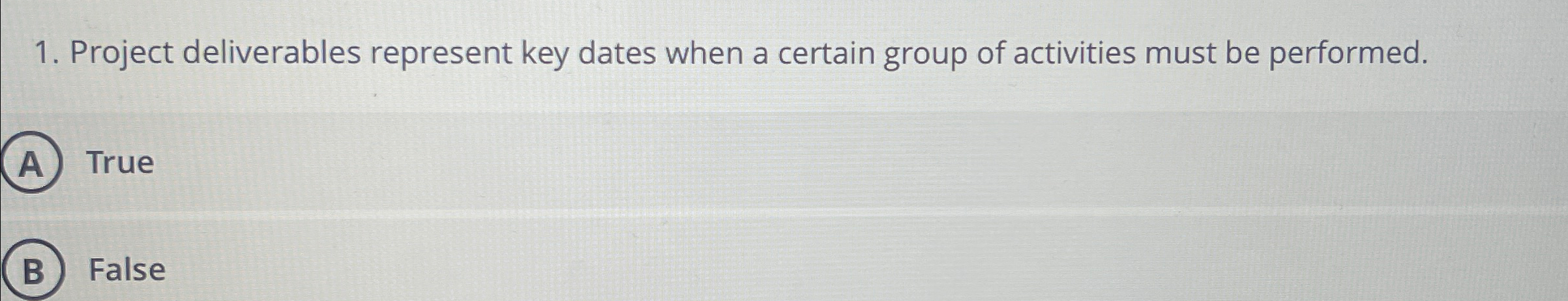  Project deliverables represent key dates when a certain group of activities