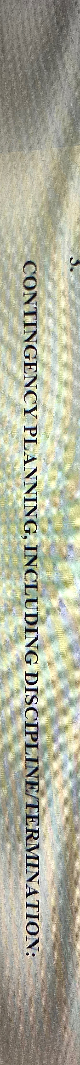  CONTINGENCY PLANNING, INCLUDING DISCIPLINE/TERMINATION: 
