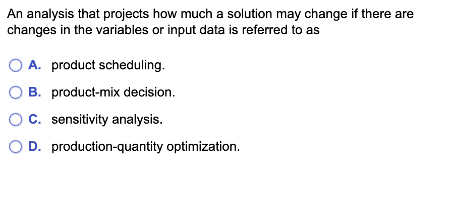  An analysis that projects how much a solution may change if