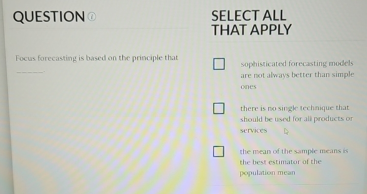  QUESTION (i) Focus forecasting is based on the principle that sophisticated