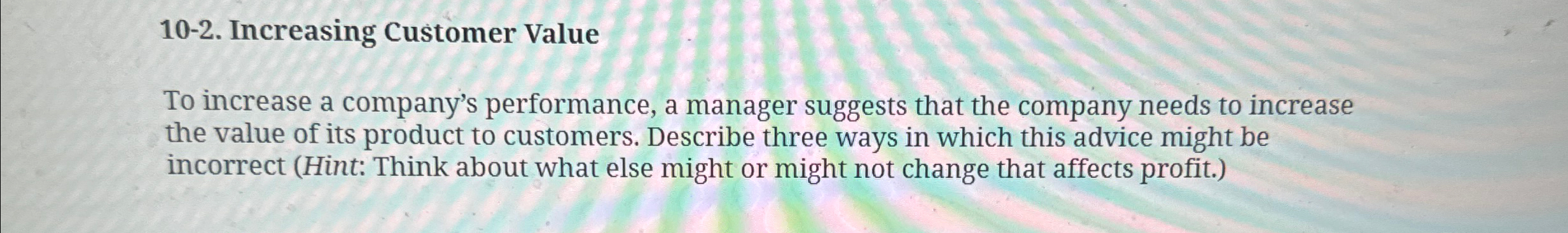  10-2. Increasing Customer Value To increase a company's performance, a manager