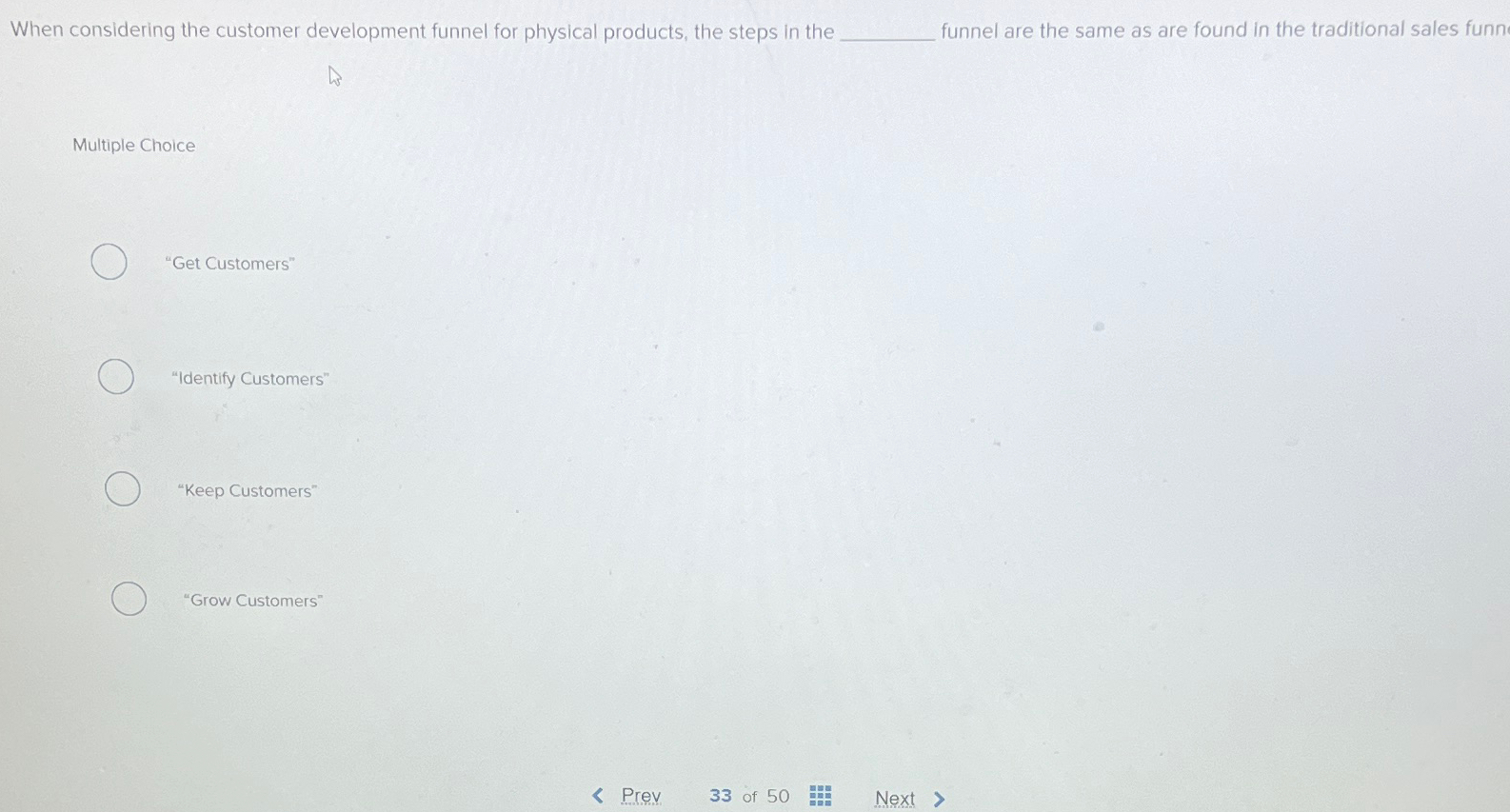  When considering the customer development funnel for physical products, the steps