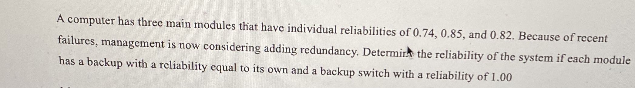 A computer has three main modules that have individual reliabilities of