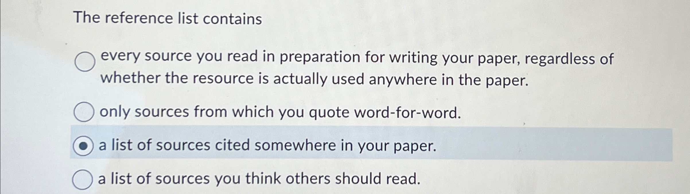  The reference list contains every source you read in preparation for