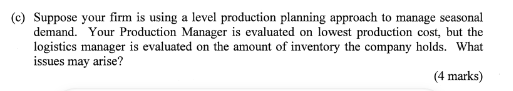  (c) Suppose your firm is using a level production planning approach