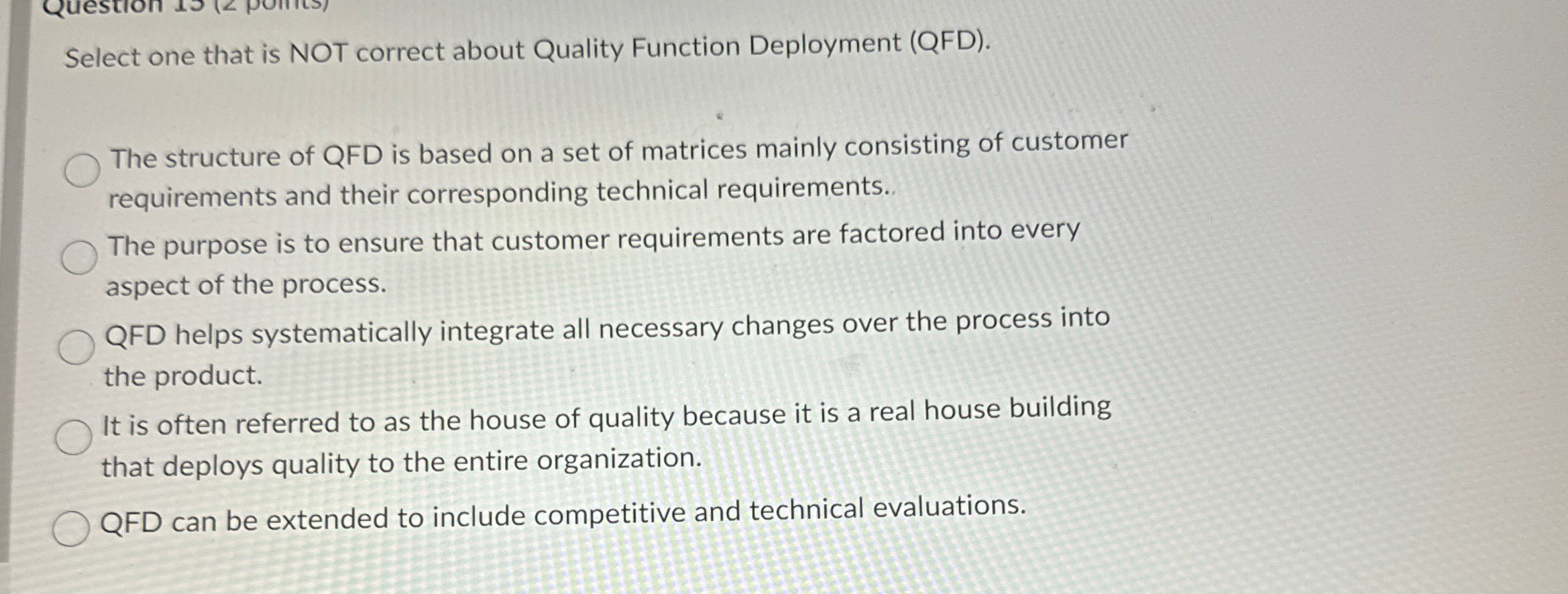  Select one that is NOT correct about Quality Function Deployment (QFD).