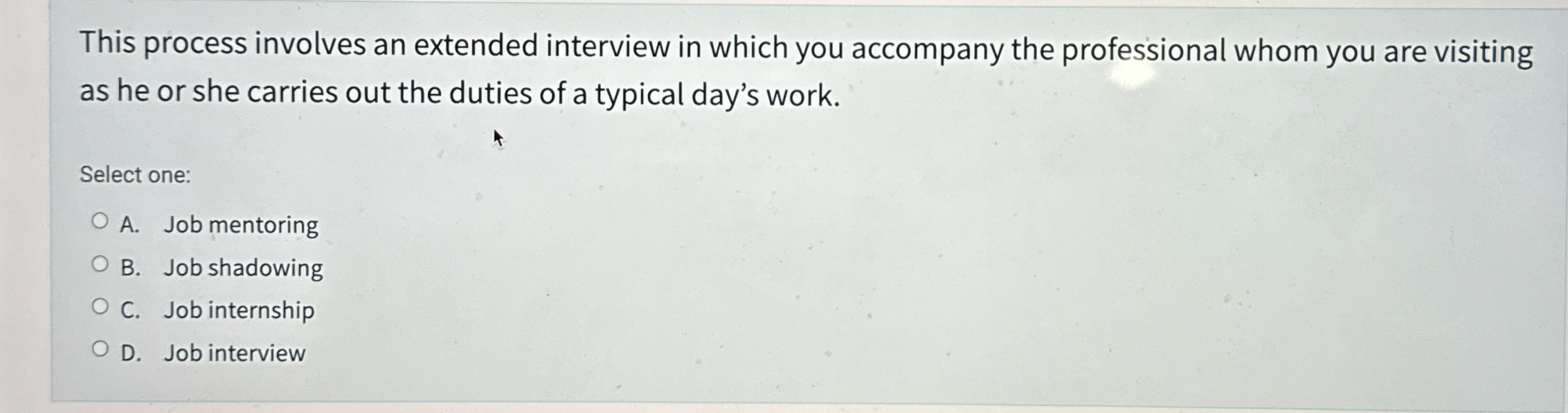  This process involves an extended interview in which you accompany the