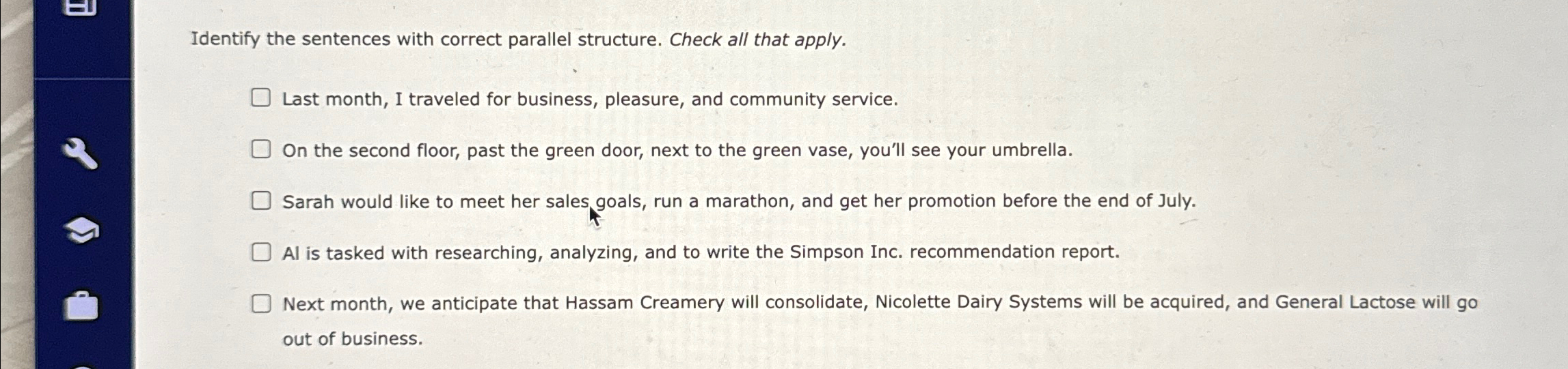  Identify the sentences with correct parallel structure. Check all that apply.
