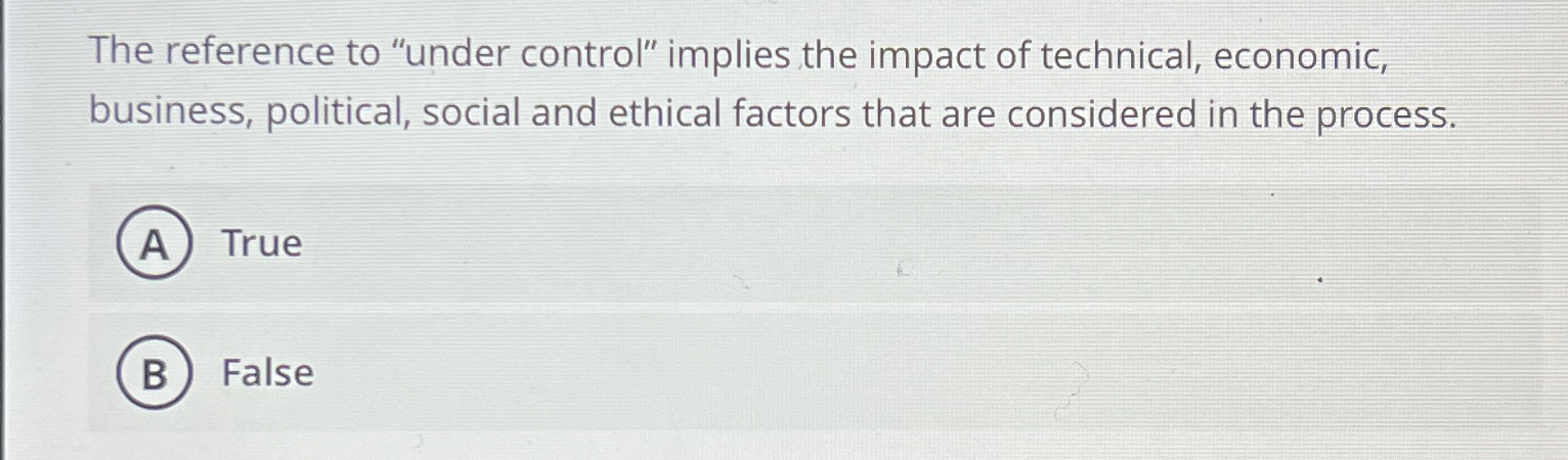  The reference to "under control" implies the impact of technical, economic,