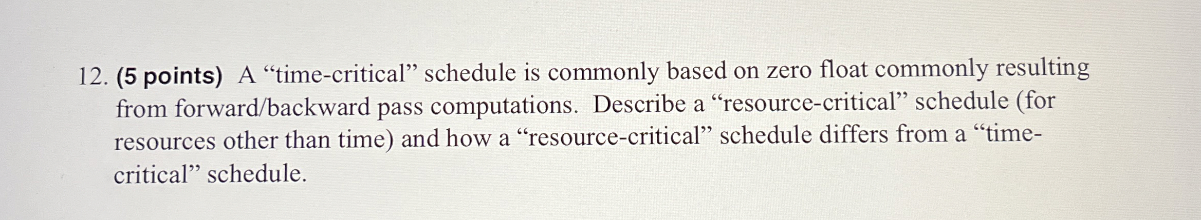  (5 points) A "time-critical" schedule is commonly based on zero float