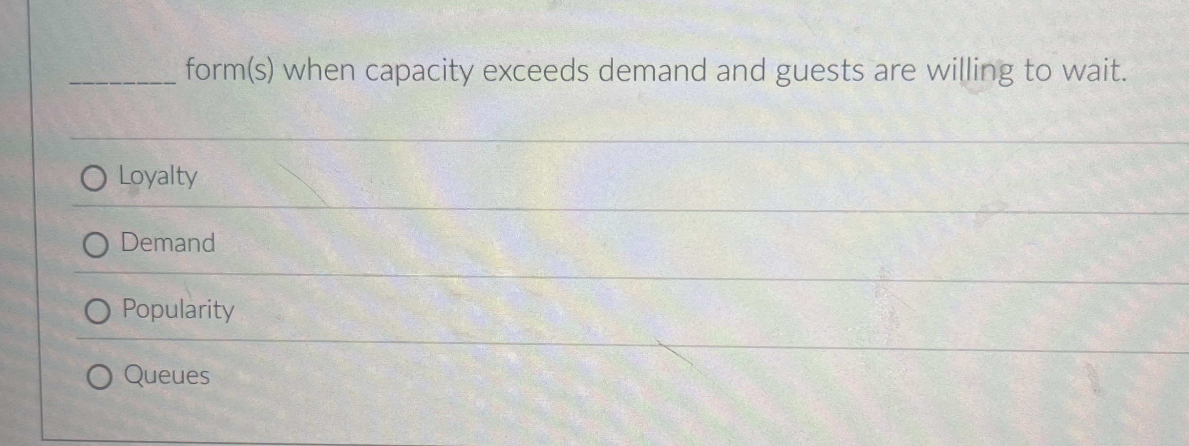  form(s) when capacity exceeds demand and guests are willing to wait.