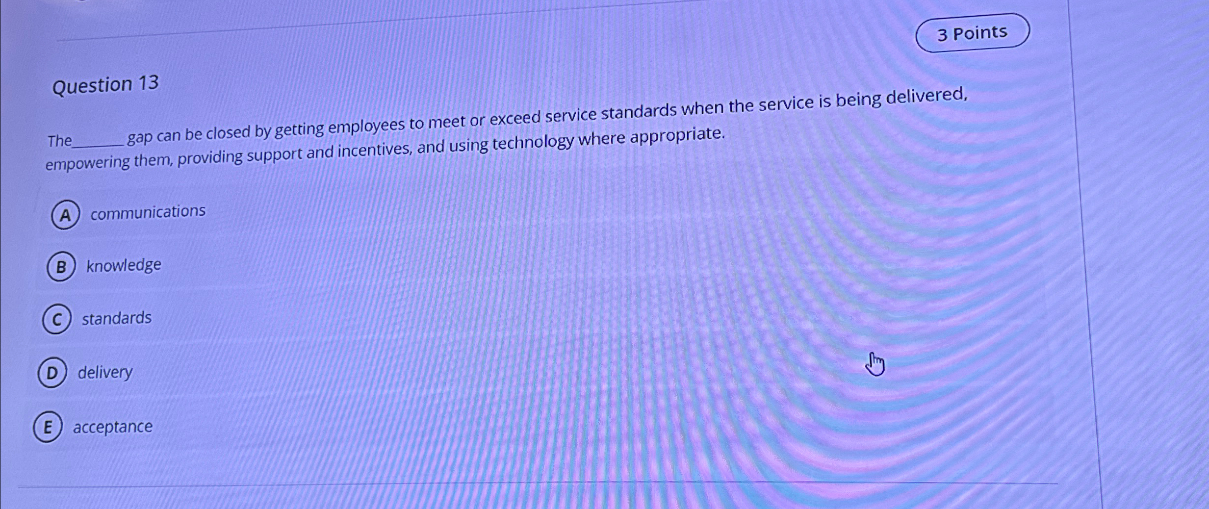  3 Points Question 13 The gap can be closed by getting